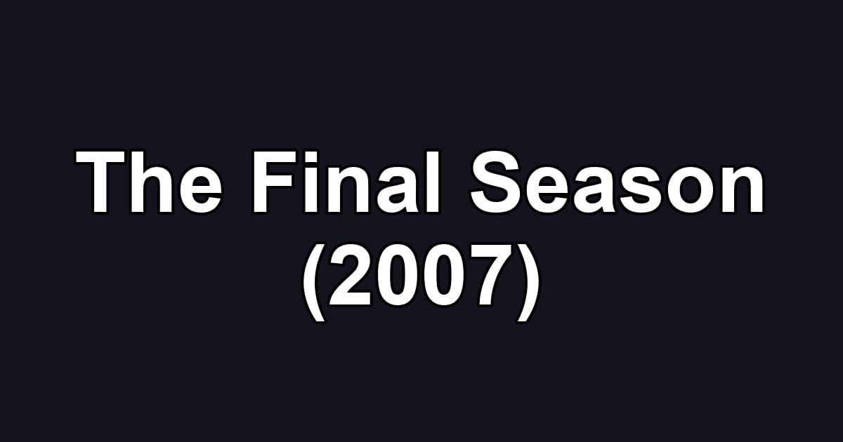The Final Season (2007)