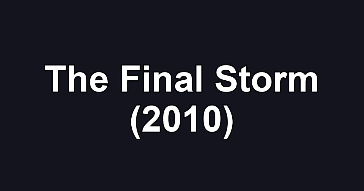 The Final Storm (2010)