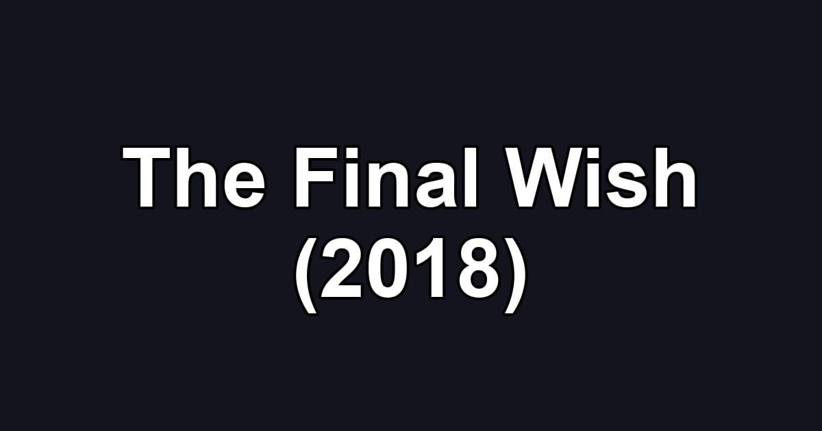 The Final Wish (2018)