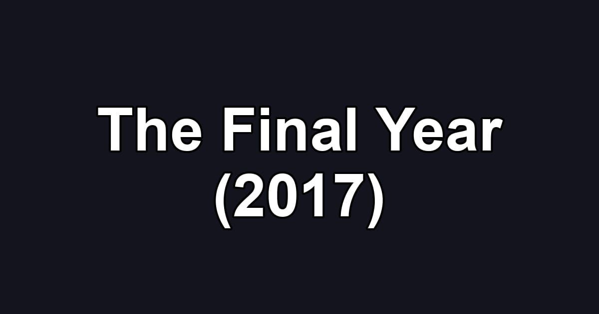 The Final Year (2017)