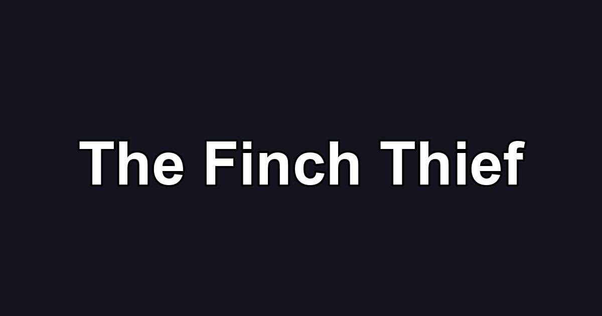 The Finch Thief