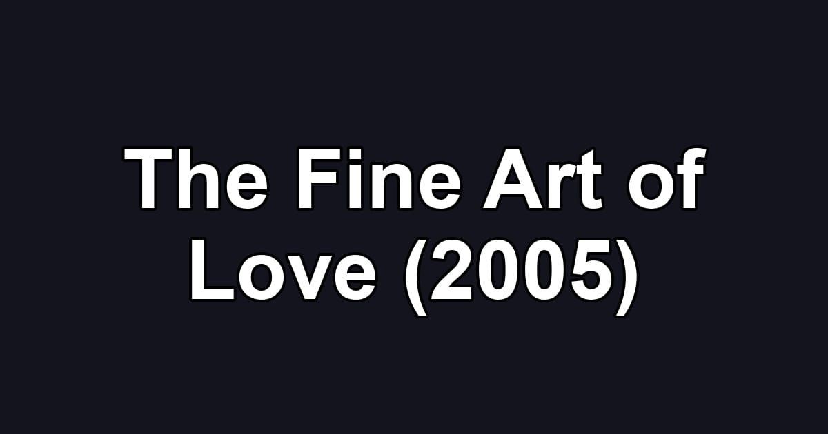 The Fine Art of Love (2005)