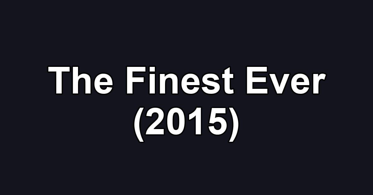 The Finest Ever (2015)