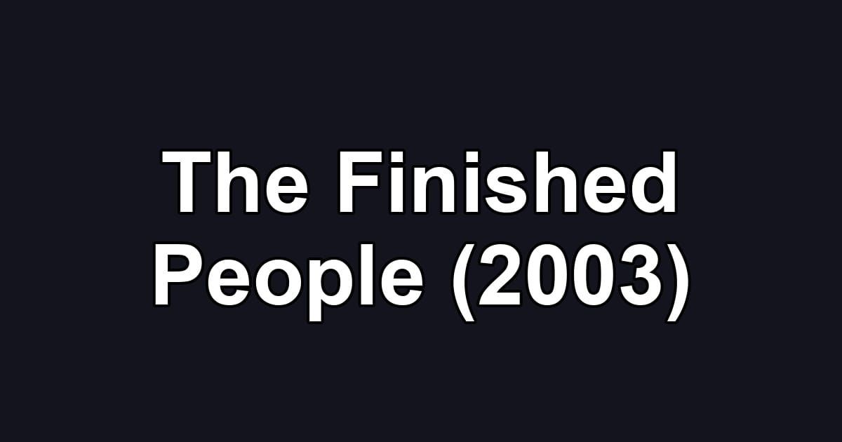 The Finished People (2003)