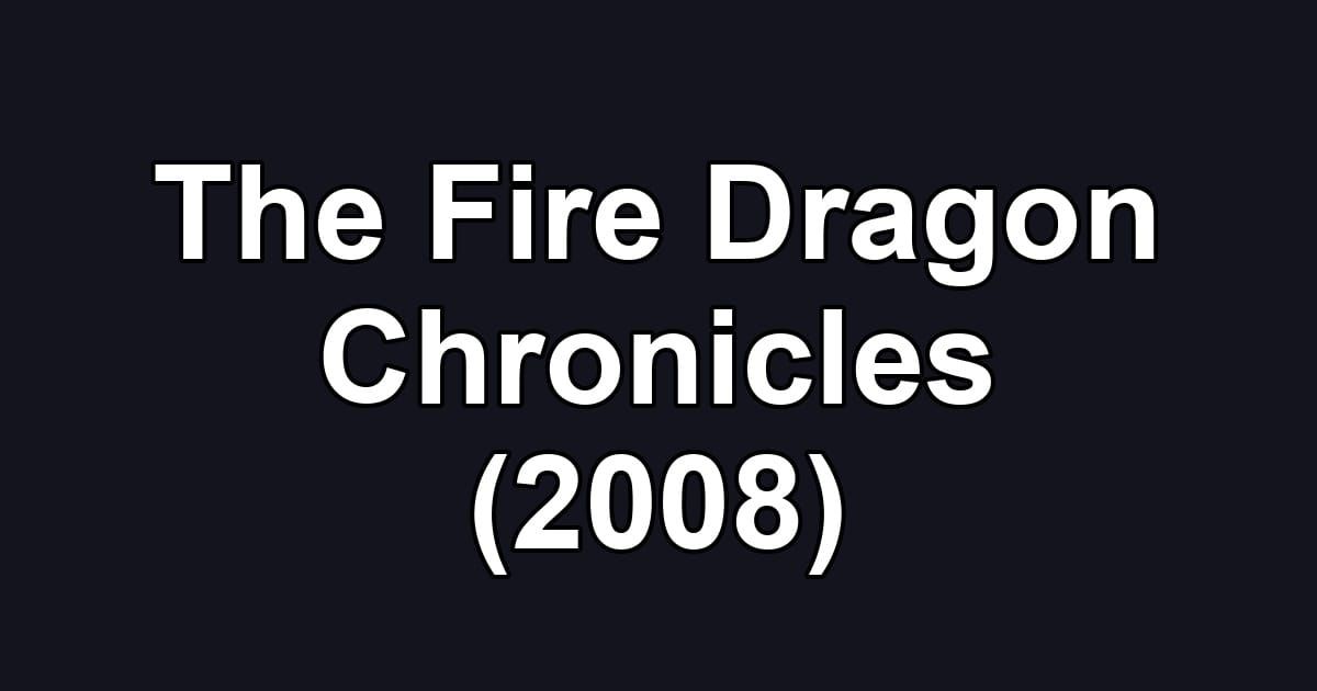 The Fire Dragon Chronicles (2008)