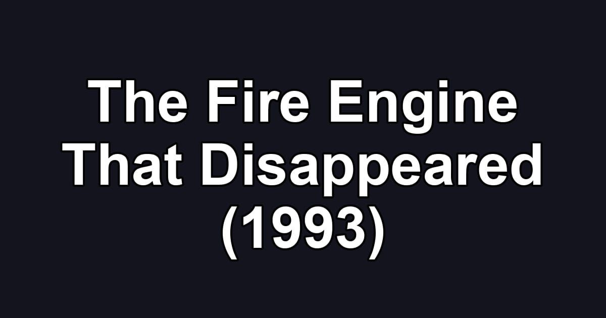 The Fire Engine That Disappeared (1993)