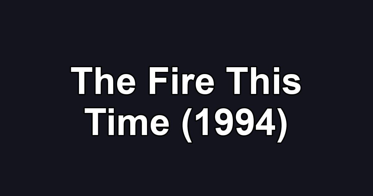 The Fire This Time (1994)