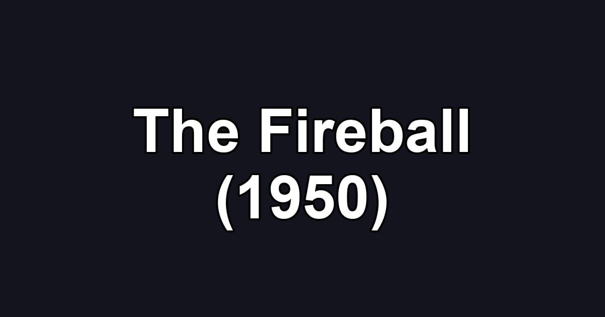 The Fireball (1950)