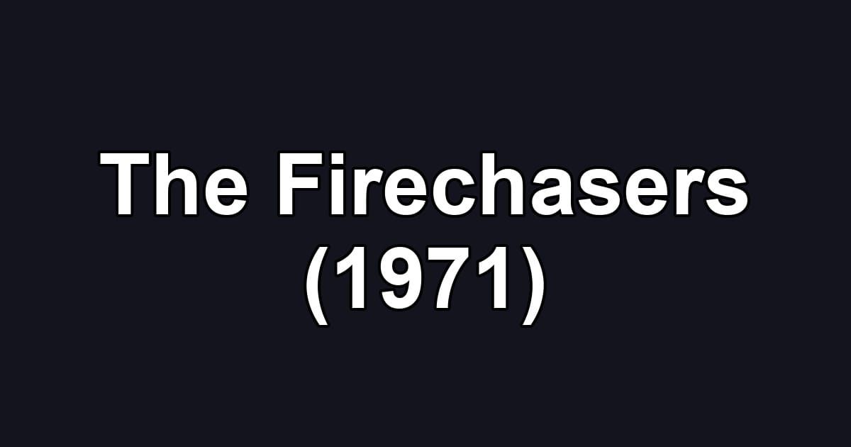 The Firechasers (1971)