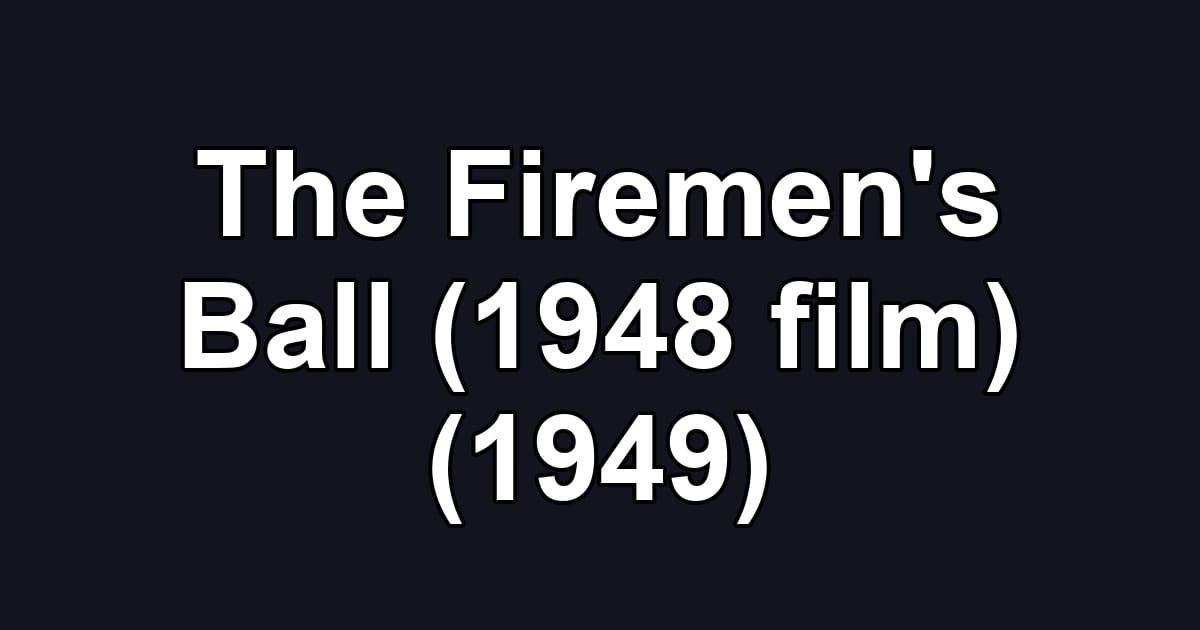 The Firemen's Ball (1948 film) (1949)