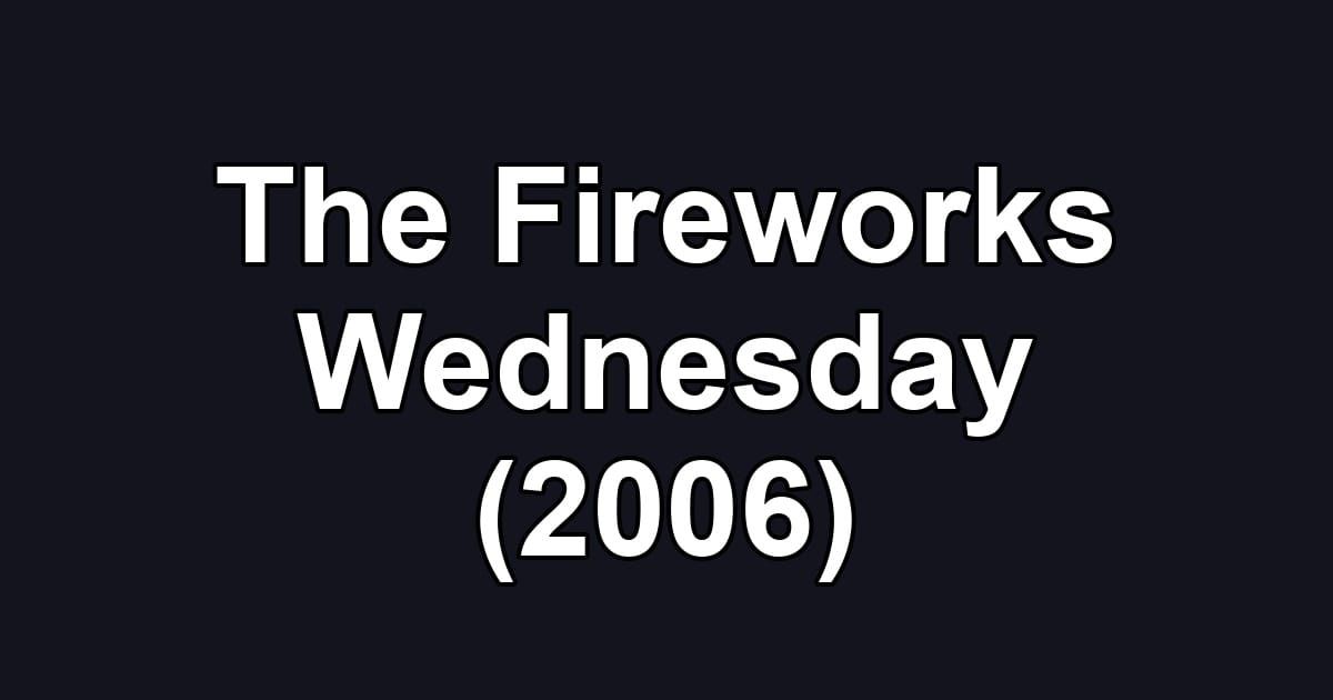 The Fireworks Wednesday (2006)