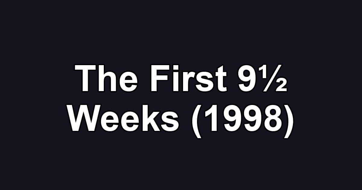 The First 9½ Weeks (1998)