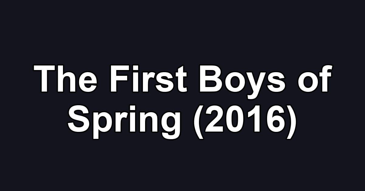 The First Boys of Spring (2016)