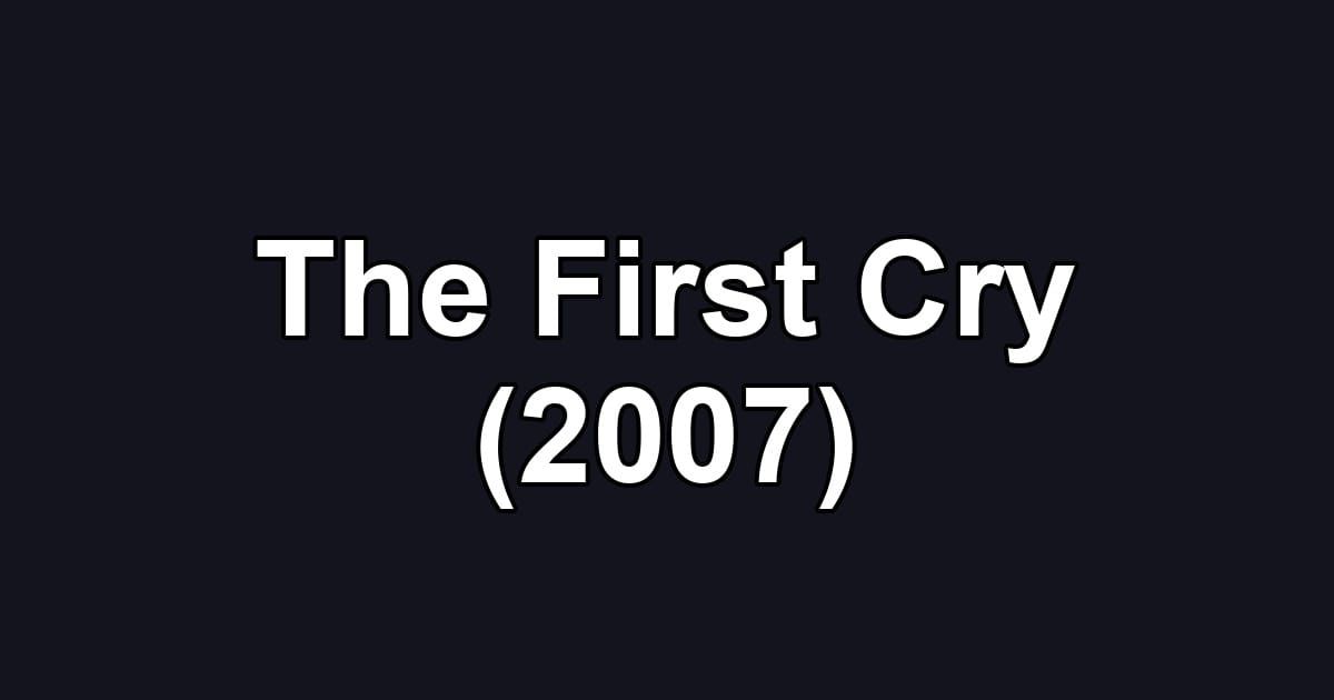The First Cry (2007)