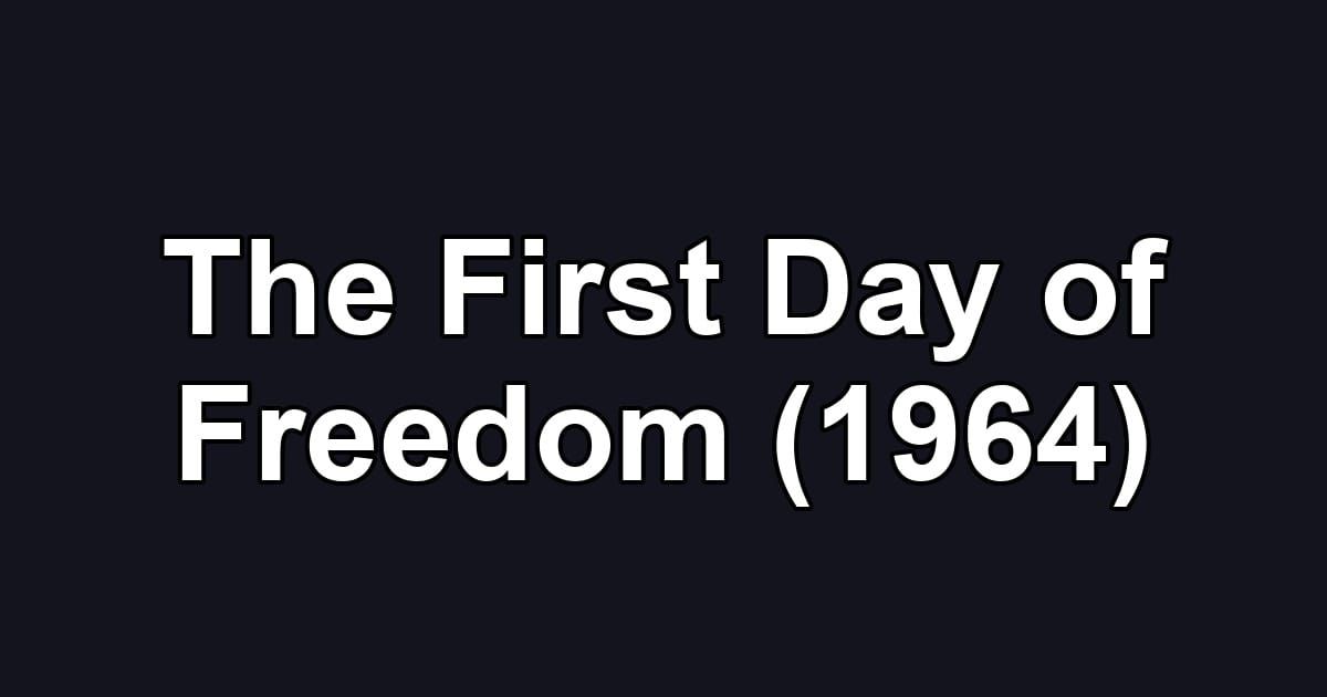 The First Day of Freedom (1964)