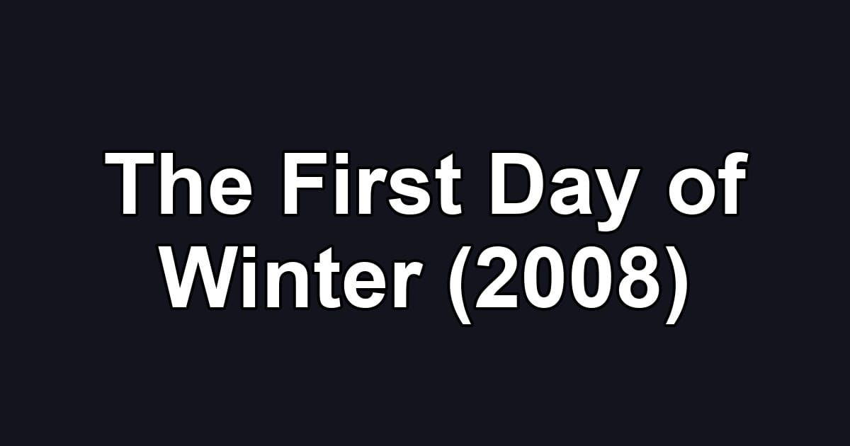 The First Day of Winter (2008)