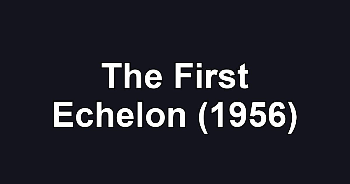 The First Echelon (1956)