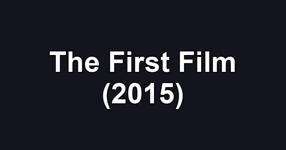 The First Film (2015)
