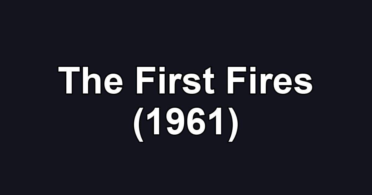 The First Fires (1961)