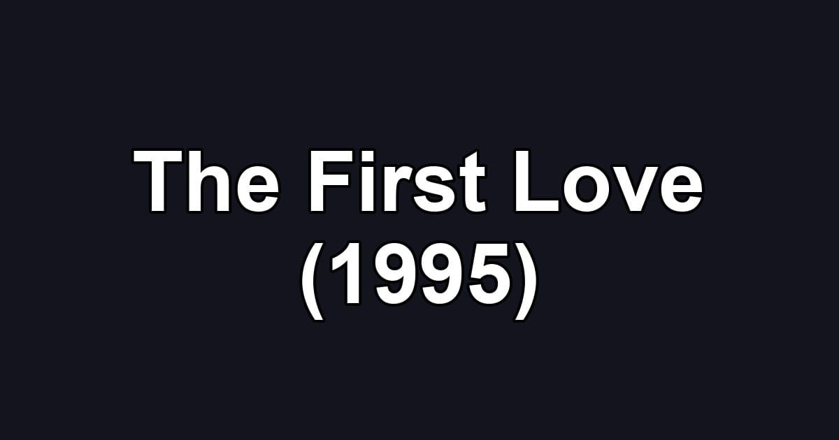The First Love (1995)