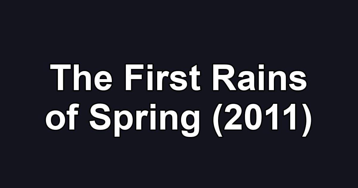 The First Rains of Spring (2011)
