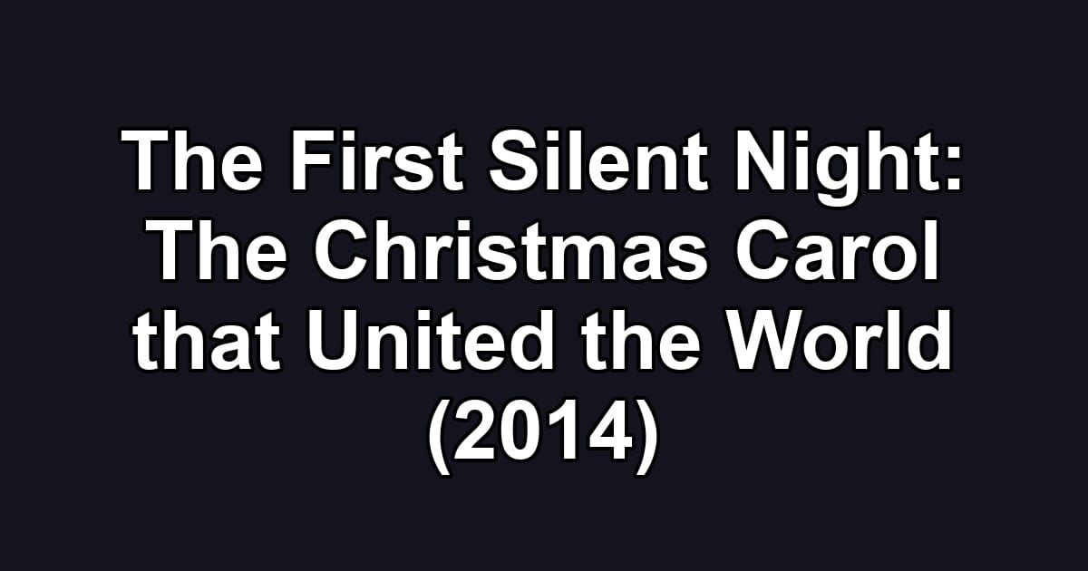 The First Silent Night: The Christmas Carol that United the World (2014)