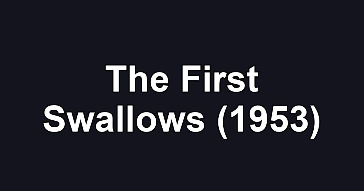 The First Swallows (1953)