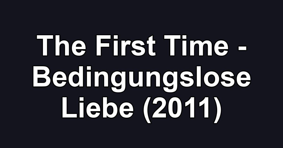 The First Time - Bedingungslose Liebe (2011)