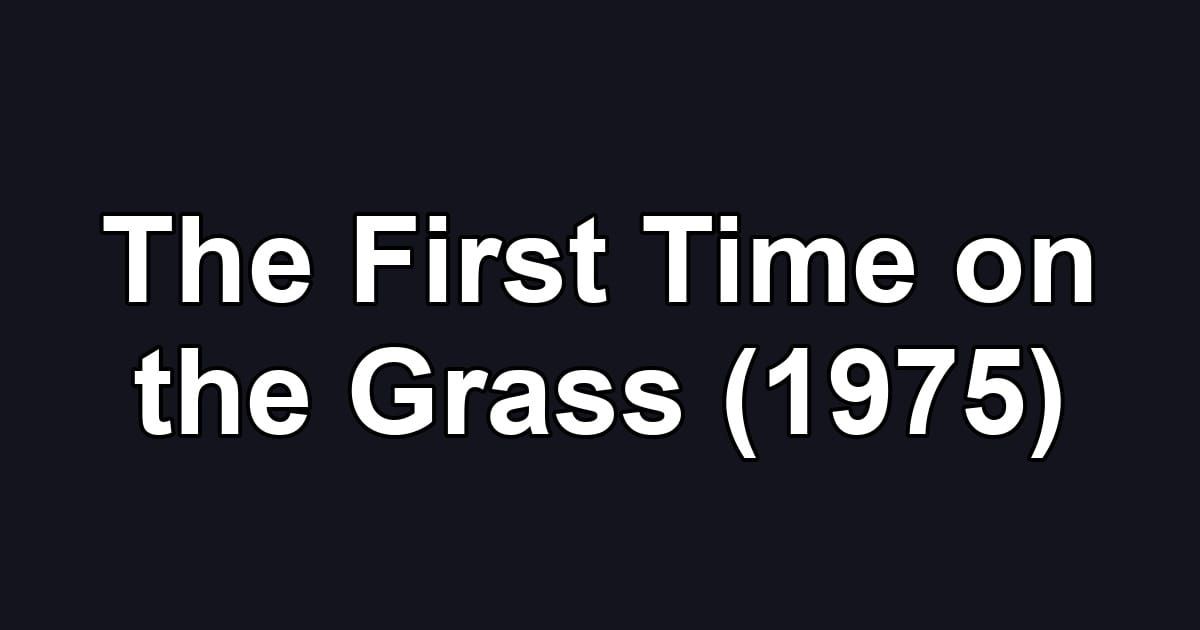 The First Time on the Grass (1975)