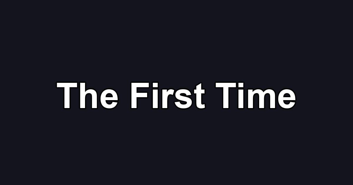 The First Time