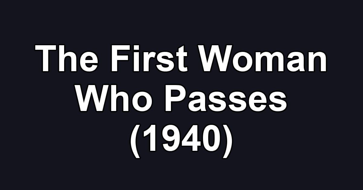 The First Woman Who Passes (1940)