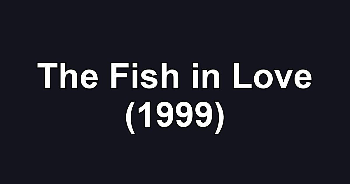 The Fish in Love (1999)