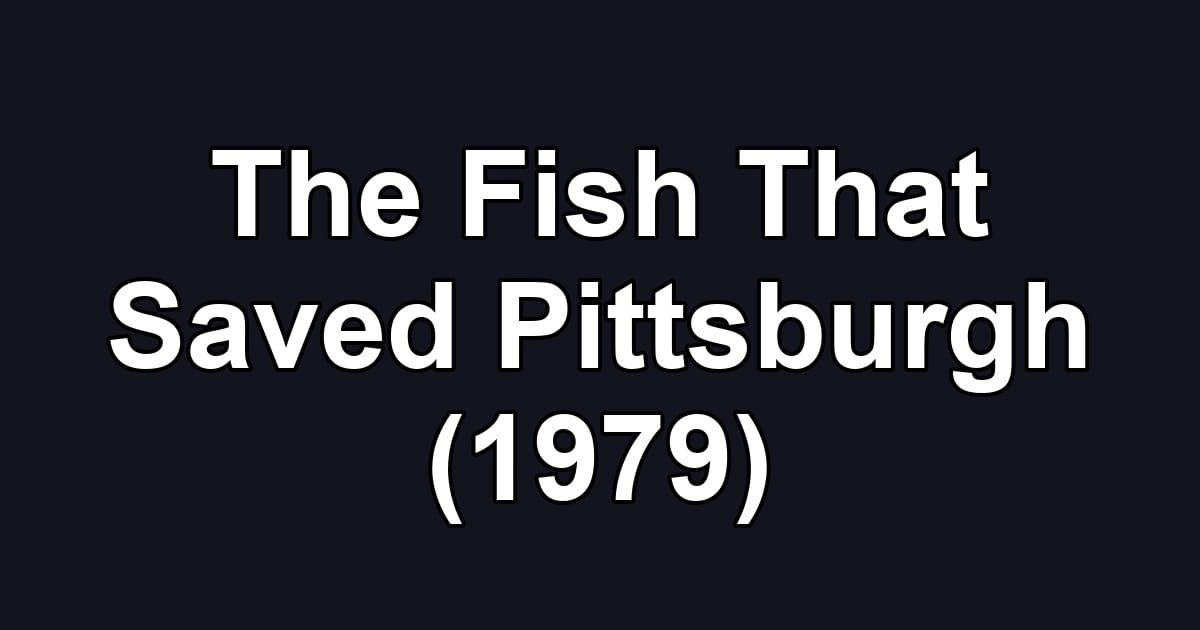 The Fish That Saved Pittsburgh (1979)