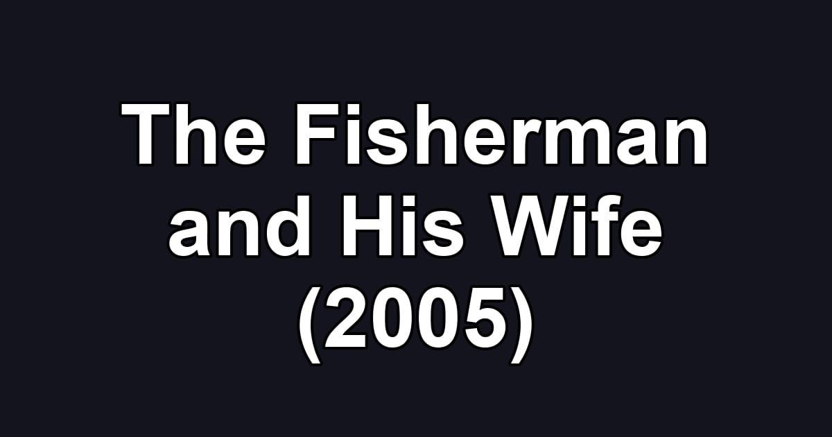 The Fisherman and His Wife (2005)