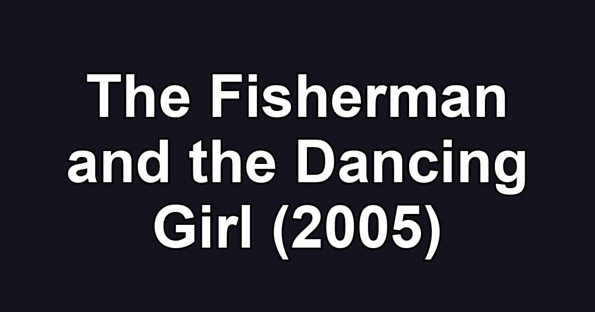 The Fisherman and the Dancing Girl (2005)