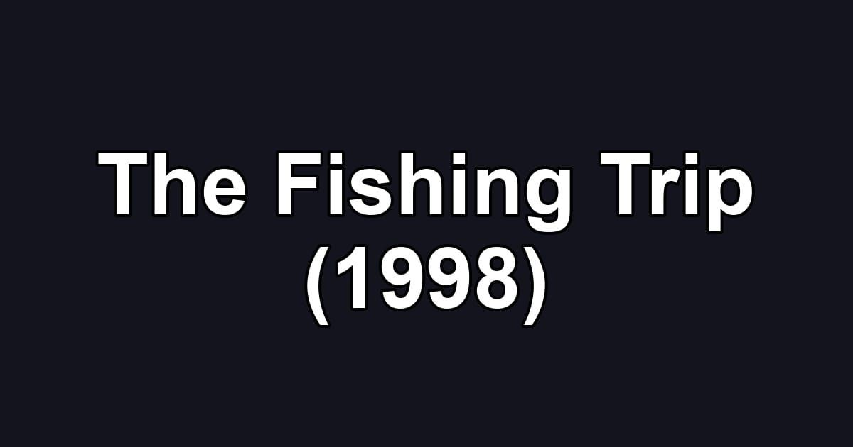 The Fishing Trip (1998)