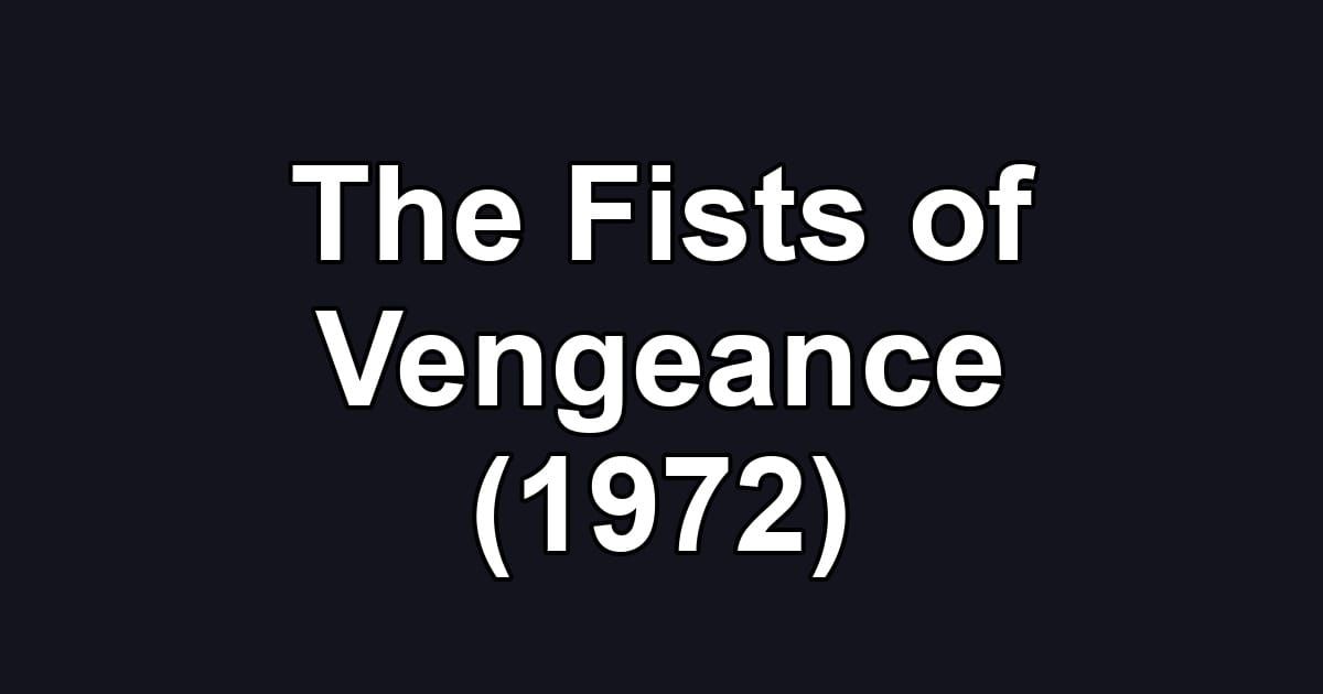 The Fists of Vengeance (1972)