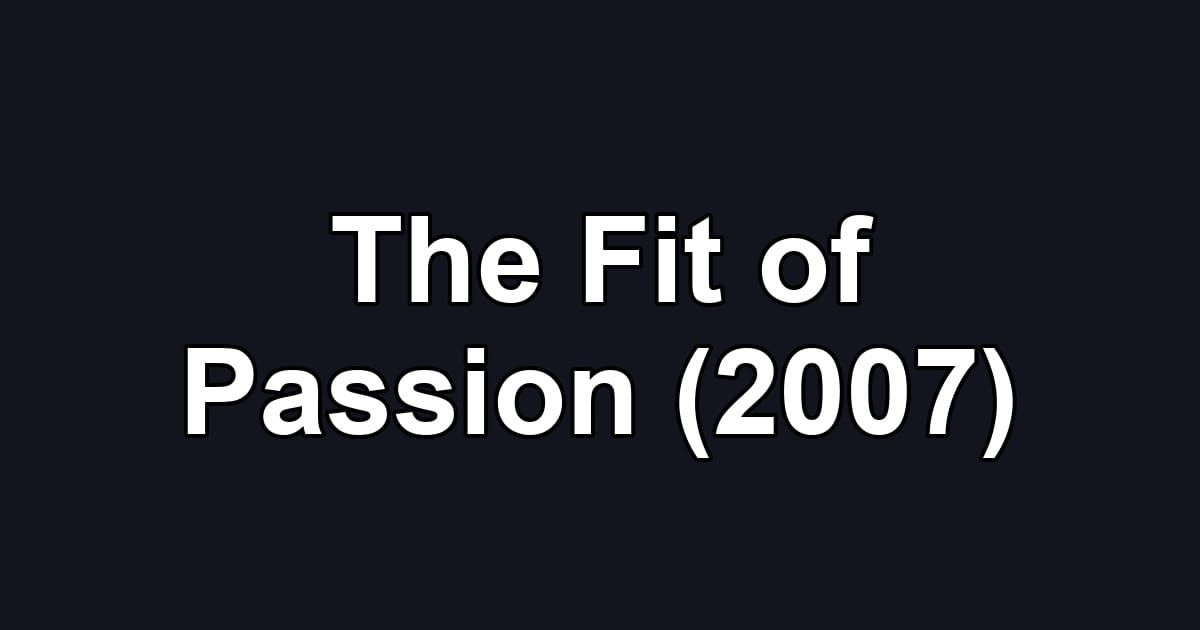 The Fit of Passion (2007)