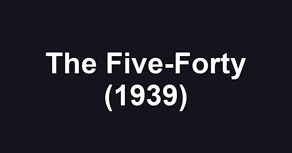 The Five-Forty (1939)