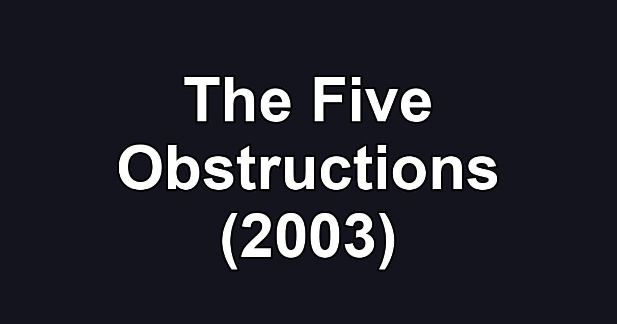 The Five Obstructions (2003)