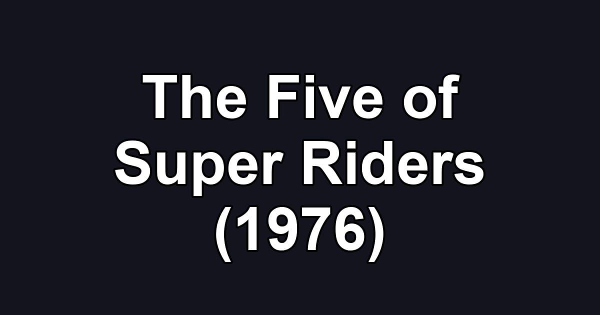 The Five of Super Riders (1976)