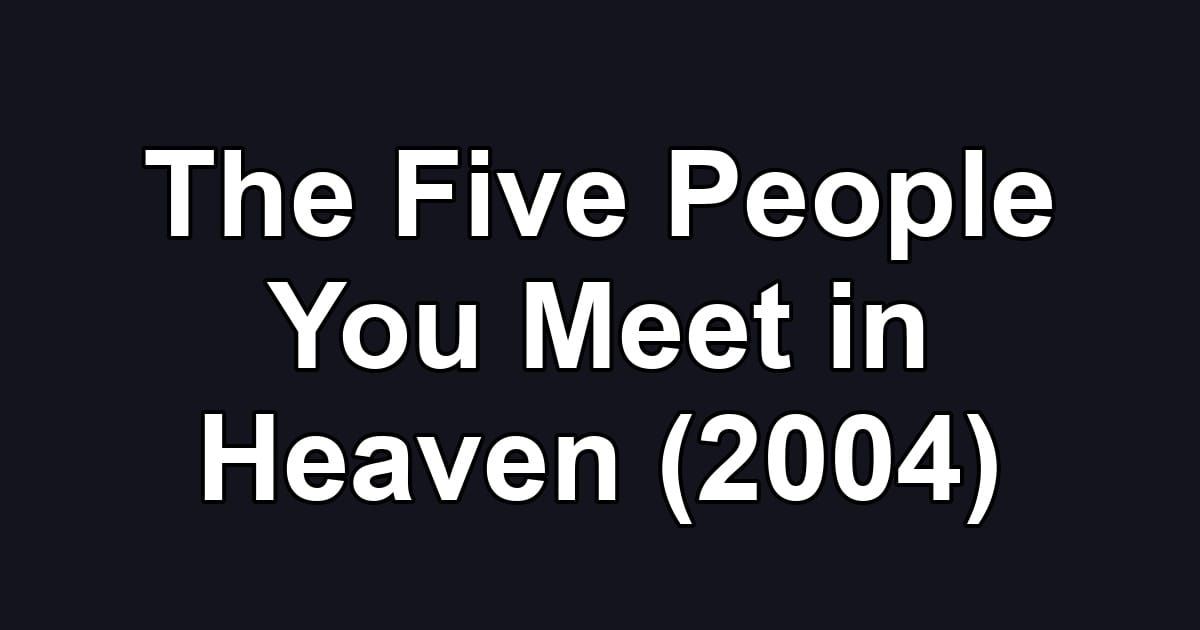 The Five People You Meet in Heaven (2004)