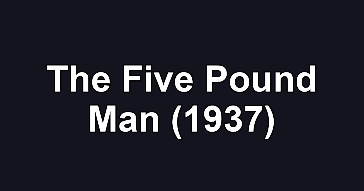 The Five Pound Man (1937)