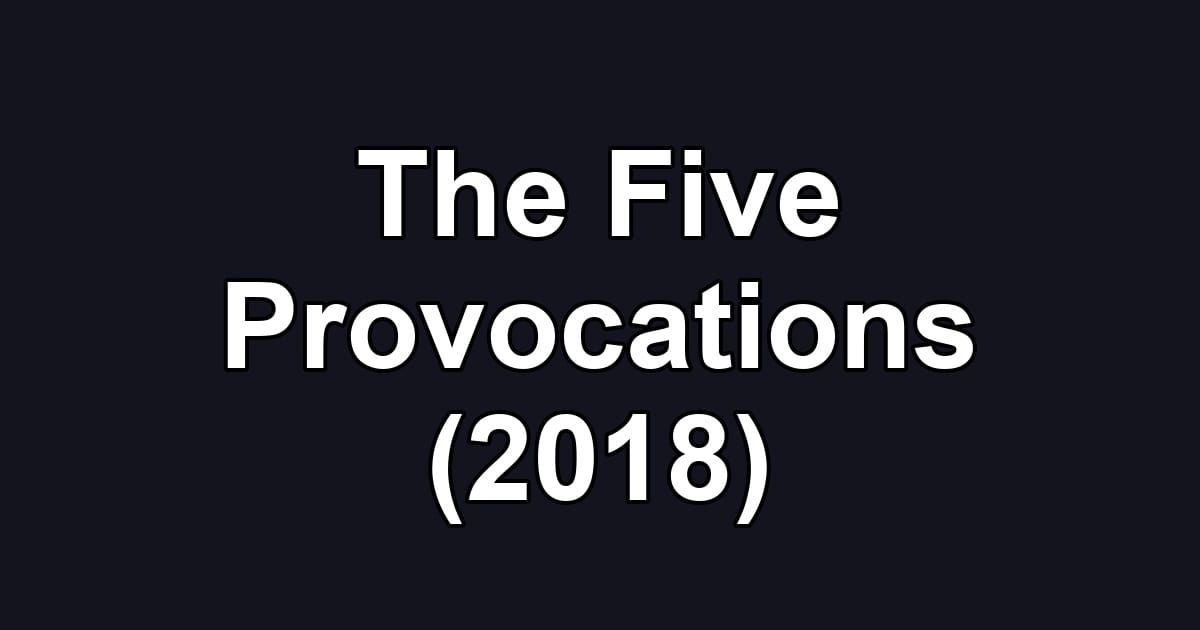The Five Provocations (2018)