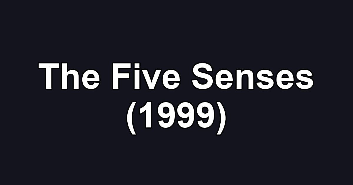 The Five Senses (1999)