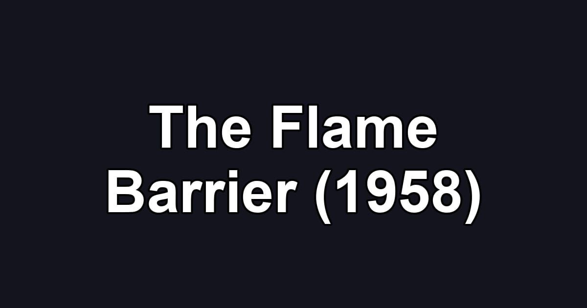 The Flame Barrier (1958)