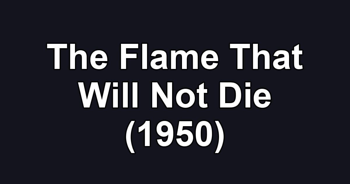 The Flame That Will Not Die (1950)