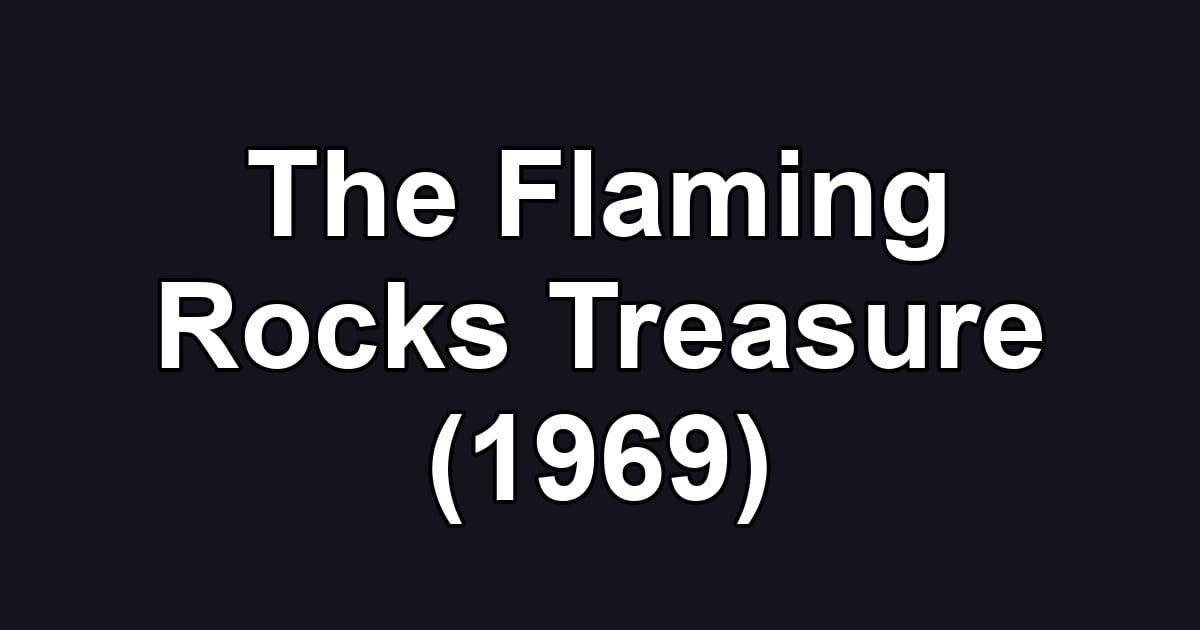 The Flaming Rocks Treasure (1969)
