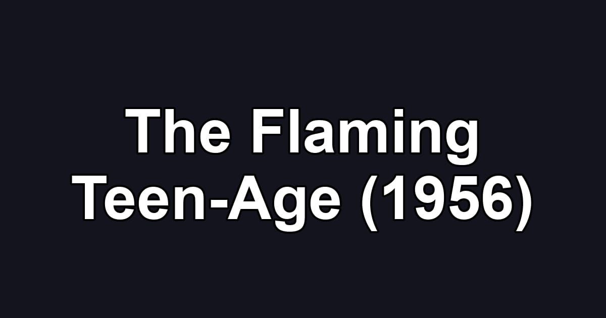 The Flaming Teen-Age (1956)