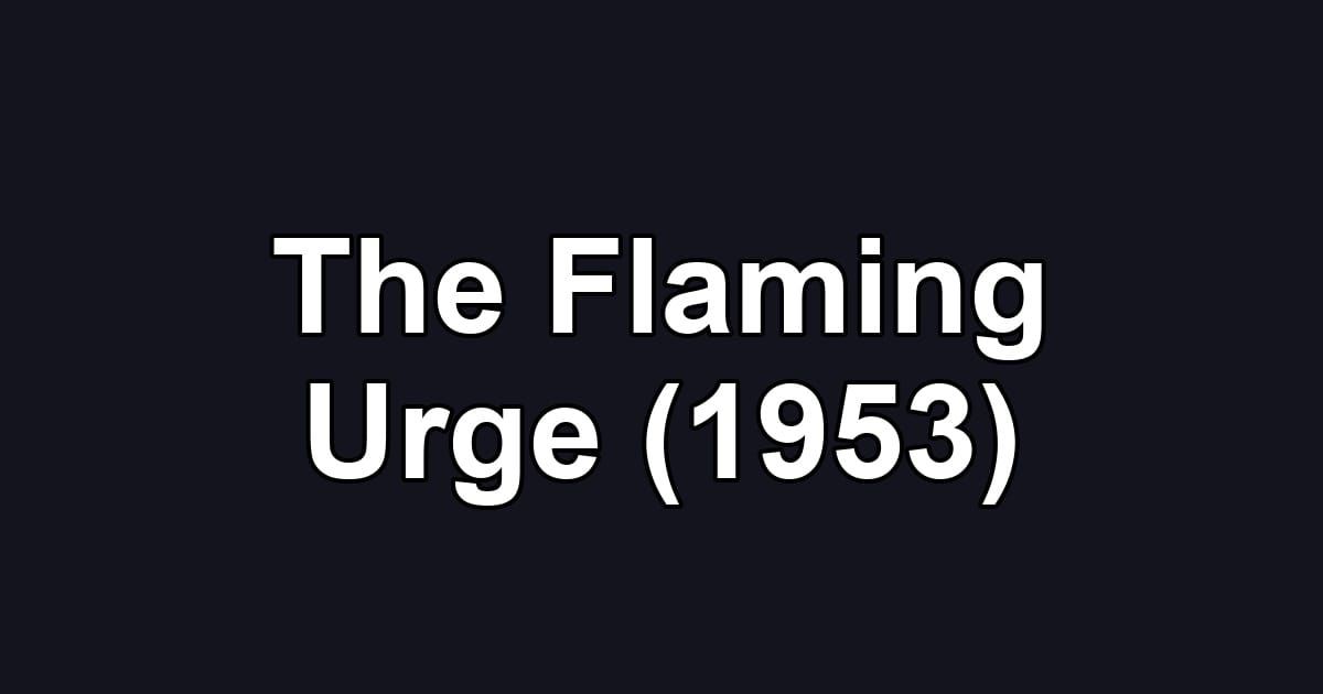 The Flaming Urge (1953)